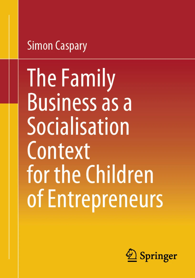 Caspary, S. (2024): The Family Business as a Socialisation Context for the Children of Entrepreneurs. Wiesbaden: Springer.